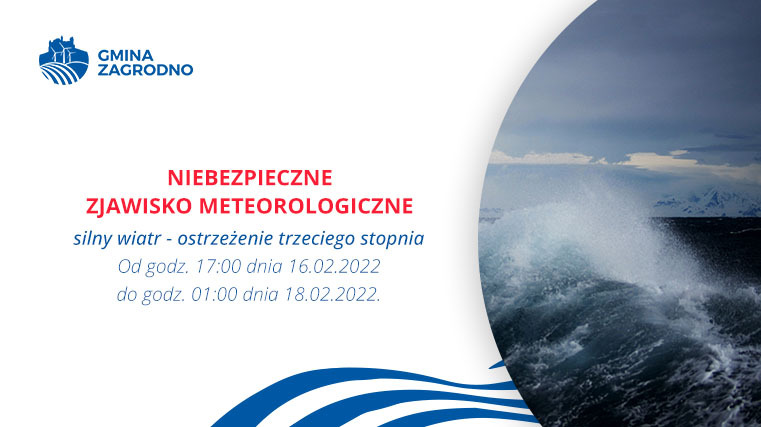 NIEBEZPIECZNE ZJAWISKO METEOROLOGICZNE silny wiatr - ostrzeżenie trzeciego stopnia Od godz. 17:00 dnia 16.02.2022 do godz. 01:00 dnia 18.02.2022.