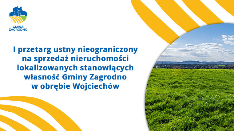 Pierwszy przetarg ustny nieograniczony na sprzedaż nieruchomości lokalizowanych stanowiących własność Gminy Zagrodno w obrębie Wojciechów